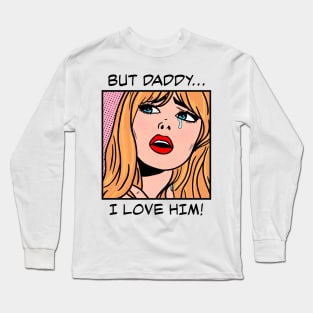 But Daddy I Love Him Long Sleeve T-Shirt